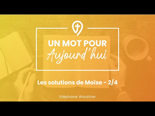 Les solutions de Moïse - S. Wauthier - UN MOT POUR AUJOURD'HUI