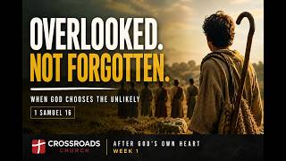 When God Chooses the Unlikely: David's Anointing | After God's Own Heart Week 1