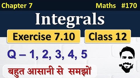 Exercise 7.10 Class 12th (Q1 to Q5) | Integrals Class 12 | Class 12 Maths Chapter 7 | NCERT
