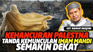 Kehancuran P4Ie57ina Pertanda Kemunculan Imam Mahdi Semakin Dekat -- Ustadz Rahmat Baequni URB