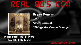 Watch Bryan Duncan Things Are Gonna Change video