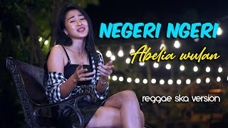 NEGERI NGERI REGGAE SKA VERSION BY ABELIA WULAN