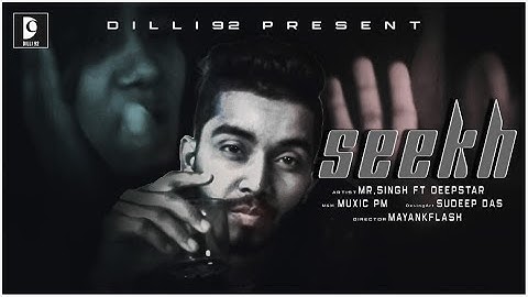 SEEKH | MR.SINGH FT DEEPSTAR (Official Music Video) | DILLI 92 GANG |2019