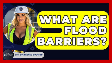 What Are Flood Barriers? - Civil Engineering Explained