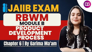 JAIIB RBWM | Module B Chapter-6 | Product Development Process | JAIIB Preparation by Garima Ma