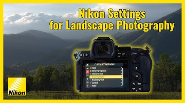 Configuring Your Nikon Camera for Landscape Photography | Z5 II