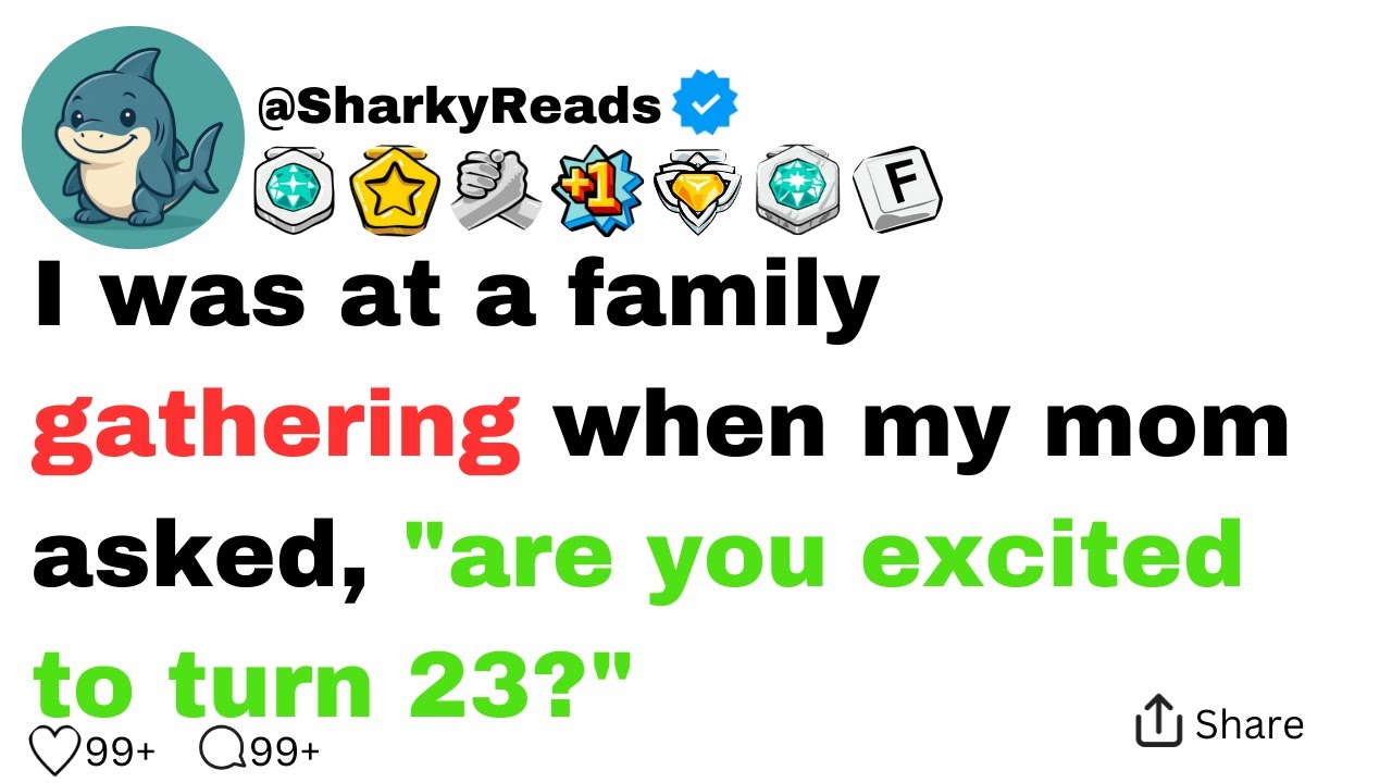 I was at a family gathering when my mom asked 