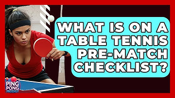 What Is On A Table Tennis Pre-Match Checklist? - Ping Pong Prodigy
