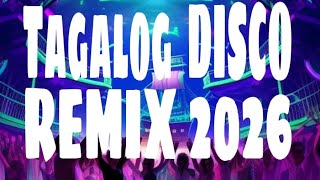 TAGALOG DISCO REMIX 2026 NONSTOP 