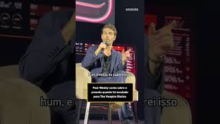 COMO A PRESSÃO EM #THEVAMPIREDIARIES AJUDOU #PAULWESLEY NA CARREIRA?