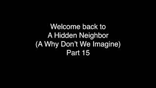 Why Don’t We Imagine part 15 A Hidden Neighbor