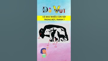 BẠN NHÌN THẤY BAO NHIÊU CON VẬT TRONG BỨC TRANH ???
