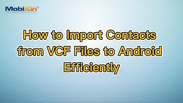 How to Import Contacts from VCF Files to Android Efficiently