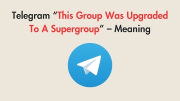 Telegram “This Group Was Upgraded To A Supergroup” – Meaning