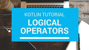 Kotlin Tutorial - Chapter (11): Logical Operators
