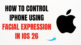 How to Control iPhone Using Facial Expressions in iOS 26 – Full Guide