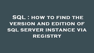SQL : how to find the version and edition of sql server instance via registry