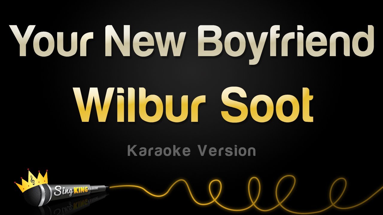 Wilbur Soot   Your New Boyfriend Karaoke Version