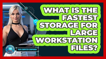 What Is The Fastest Storage For Large Workstation Files? - Your Computer Companion