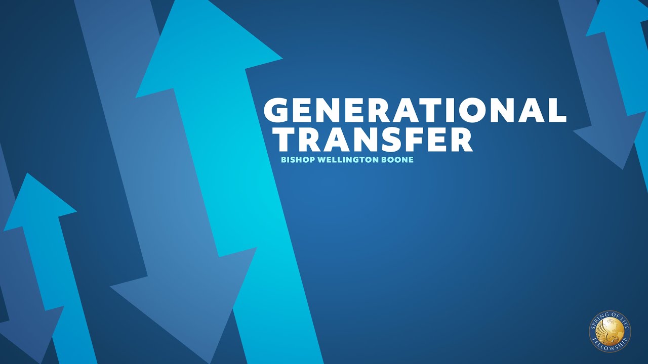 Generational Transfer | Bishop Wellington Boone - YouTube