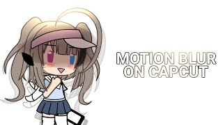 \\`•‹ How to add MOTION BLUR using CAPCUT -•’//`•- GL/GC ›•’//`•‹Tutorial 1›•’//丹梨//Gacha tutorial//
