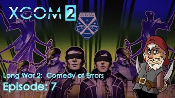 Perfidious Pete Plays XCOM 2: The Long War 2 – Comedy of Errors [Episode 7]