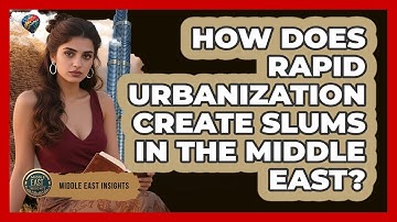 How Does Rapid Urbanization Create Slums In The Middle East? - Middle East Insights