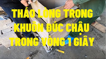 Hướng dẫn tháo lòng trong khuôn đúc chậu cực nhanh