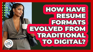 How Have Resume Formats Evolved From Traditional To Digital? - Job Success Network