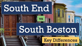 South Boston and the South End, Boston, MA - what are the differences in these two neighborhoods?