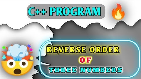 REVERSE ORDER  OF THREE NUMBERS| C++ program | Convert correct sequence into reverse order | #coding