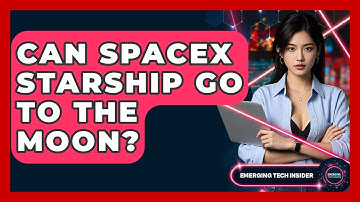 Can SpaceX Starship Go To The Moon? - Emerging Tech Insider