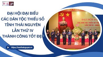 Đại hội đại biểu các dân tộc thiểu số tỉnh Thái Nguyên lần thứ IV thành công tốt đẹp