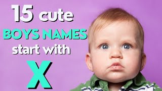 15 Cute Boys Names From X - Picked By Raising Tot