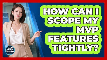 How Can I Scope My MVP Features Tightly?