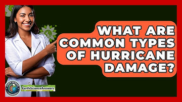 What Are Common Types Of Hurricane Damage? - Earth Science Answers