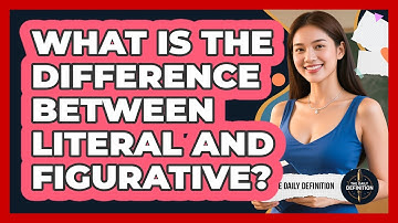 What Is The Difference Between Literal And Figurative?