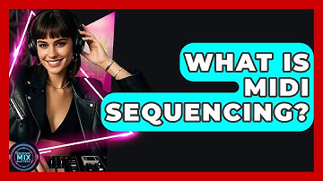 What Is MIDI Sequencing? - Electronic Mix Masters