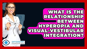 What Is The Relationship Between Hyperopia And Visual-vestibular Integration?