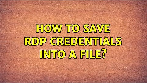 How to save RDP credentials into a file? (5 Solutions!!)