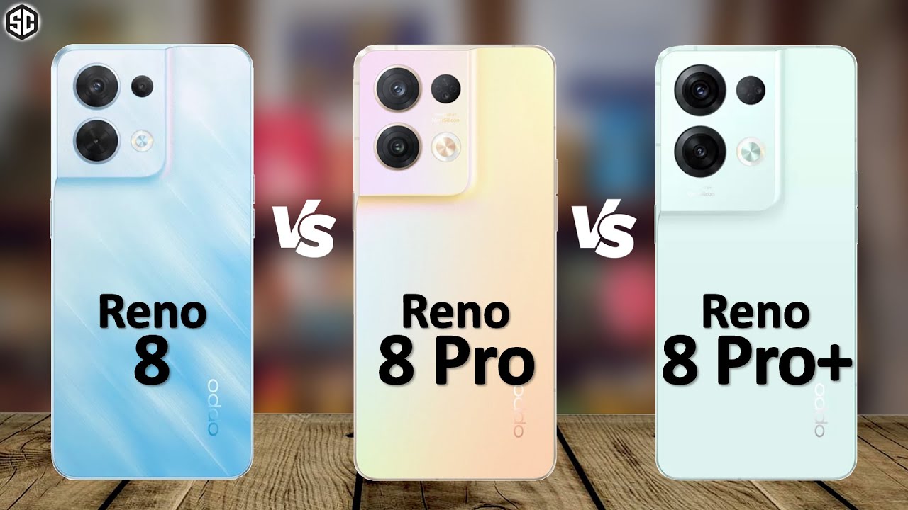 Oppo Reno 8 VS Reno 8 Pro VS Reno 8 Pro Plus 