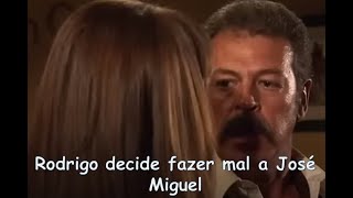 Rodrigo decide fazer mal a José Miguel