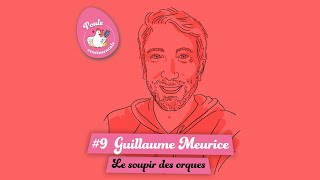 #9 -  Guillaume Meurice - le soupir des orques