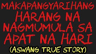 MAKAPANGYARIHANG HARANG NA NAGMUMULA SA APAT NA HARI (Aswang True Story)