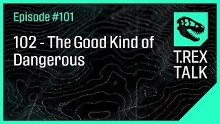 102 - The Good Kind of Dangerous