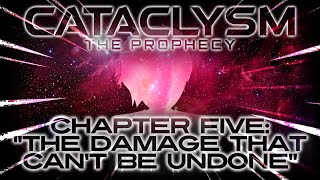 Cataclysm: The Prophecy - Chapter Five The Damage That Cant Be Undone