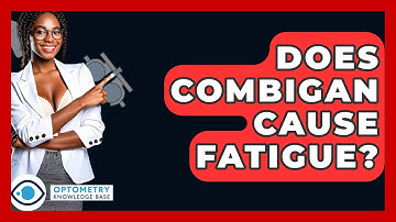 Does Combigan Cause Fatigue? - Optometry Knowledge Base