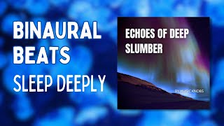 Echoes of Deep Slumber - Binaural Beats - Delta Waves