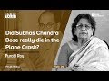 Did Subhas Chandra Bose Really Die in the Plane Crash? - Purabi Roy - #IndicTalks