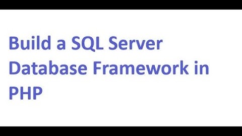 Build a SQL Server Database Framework in PHP